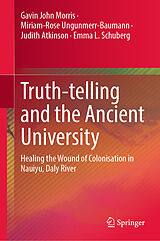 E-Book (pdf) Truth-telling and the Ancient University von Gavin John Morris, Miriam-Rose Ungunmerr-Baumann, Judith Atkinson