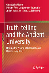 eBook (pdf) Truth-telling and the Ancient University de Gavin John Morris, Miriam-Rose Ungunmerr-Baumann, Judith Atkinson