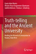 E-Book (pdf) Truth-telling and the Ancient University von Gavin John Morris, Miriam-Rose Ungunmerr-Baumann, Judith Atkinson