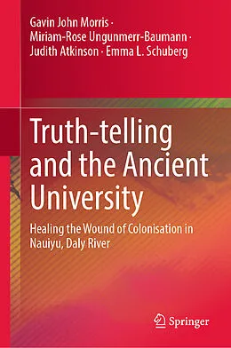 E-Book (pdf) Truth-telling and the Ancient University von Gavin John Morris, Miriam-Rose Ungunmerr-Baumann, Judith Atkinson