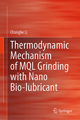 Fester Einband Thermodynamic Mechanism of MQL Grinding with Nano Bio-lubricant von Changhe Li