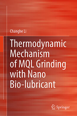 Livre Relié Thermodynamic Mechanism of MQL Grinding with Nano Bio-lubricant de Changhe Li