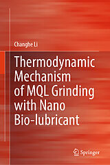 E-Book (pdf) Thermodynamic Mechanism of MQL Grinding with Nano Bio-lubricant von Changhe Li
