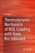 E-Book (pdf) Thermodynamic Mechanism of MQL Grinding with Nano Bio-lubricant von Changhe Li