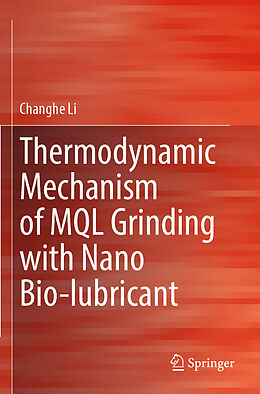 Couverture cartonnée Thermodynamic Mechanism of MQL Grinding with Nano Bio-lubricant de Changhe Li