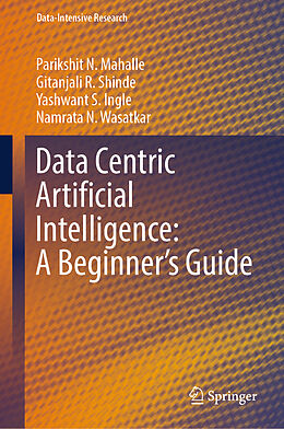 Livre Relié Data Centric Artificial Intelligence: A Beginner s Guide de Parikshit N. Mahalle, Namrata N. Wasatkar, Yashwant S. Ingle