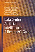 E-Book (pdf) Data Centric Artificial Intelligence: A Beginner's Guide von Parikshit N. Mahalle, Gitanjali R. Shinde, Yashwant S. Ingle