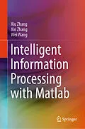 E-Book (pdf) Intelligent Information Processing with Matlab von Xiu Zhang, Xin Zhang, Wei Wang