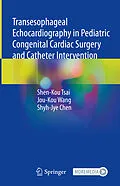 E-Book (pdf) Transesophageal Echocardiography in Pediatric Congenital Cardiac Surgery and Catheter Intervention von Shen-Kou Tsai, Jou-Kou Wang, Shyh-Jye Chen