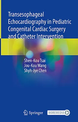 E-Book (pdf) Transesophageal Echocardiography in Pediatric Congenital Cardiac Surgery and Catheter Intervention von Shen-Kou Tsai, Jou-Kou Wang, Shyh-Jye Chen