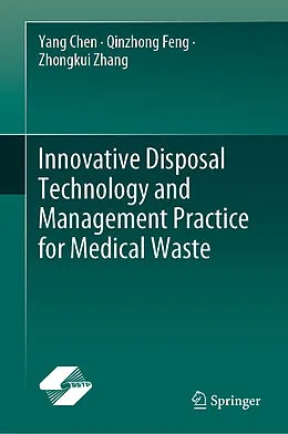 E-Book (pdf) Innovative Disposal Technology and Management Practice for Medical Waste von Yang Chen, Qinzhong Feng, Zhongkui Zhang
