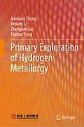 E-Book (pdf) Primary Exploration of Hydrogen Metallurgy von Jianliang Zhang, Kejiang Li, Zhengjian Liu