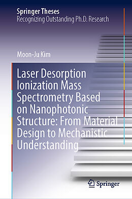 E-Book (pdf) Laser Desorption Ionization Mass Spectrometry Based on Nanophotonic Structure: From Material Design to Mechanistic Understanding von Moon-Ju Kim