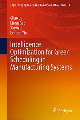 Livre Relié Intelligence Optimization for Green Scheduling in Manufacturing Systems de Chao Lu, Lvjiang Yin, Xinyu Li