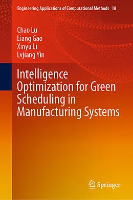 E-Book (pdf) Intelligence Optimization for Green Scheduling in Manufacturing Systems von Chao Lu, Liang Gao, Xinyu Li