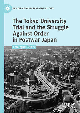 Livre Relié The Tokyo University Trial and the Struggle Against Order in Postwar Japan de Christopher Perkins