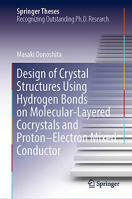 Livre Relié Design of Crystal Structures Using Hydrogen Bonds on Molecular-Layered Cocrystals and Proton Electron Mixed Conductor de Masaki Donoshita