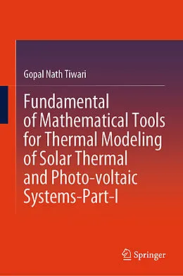 E-Book (pdf) Fundamental of Mathematical Tools for Thermal Modeling of Solar Thermal and Photo-voltaic Systems-Part-I von Gopal Nath Tiwari