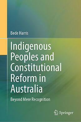 eBook (pdf) Indigenous Peoples and Constitutional Reform in Australia de Bede Harris