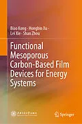 E-Book (pdf) Functional Mesoporous Carbon-Based Film Devices for Energy Systems von Biao Kong, Hongbin Xu, Lei Xie