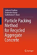 E-Book (pdf) Particle Packing Method for Recycled Aggregate Concrete von Subhasis Pradhan, Shailendra Kumar, Sudhirkumar V. Barai