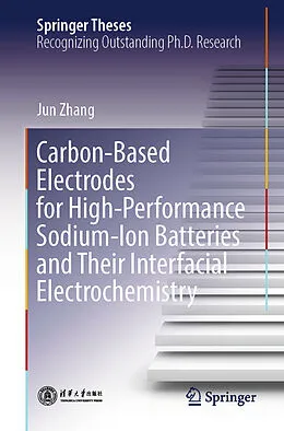 E-Book (pdf) Carbon-Based Electrodes for High-Performance Sodium-Ion Batteries and Their Interfacial Electrochemistry von Jun Zhang