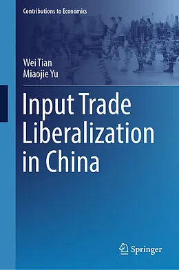 E-Book (pdf) Input Trade Liberalization in China von Wei Tian, Miaojie Yu