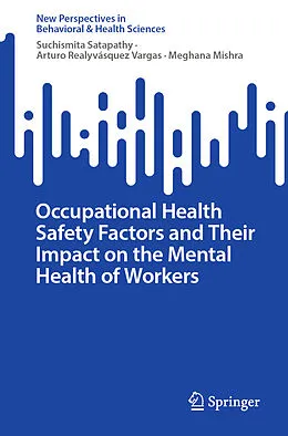 E-Book (pdf) Occupational Health Safety Factors and Their Impact on the Mental Health of Workers von Suchismita Satapathy, Arturo Realyvásquez Vargas, Meghana Mishra