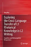 E-Book (pdf) Exploring the Cross-Language Transfer of L1 Rhetorical Knowledge in L2 Writing von Xing Wei