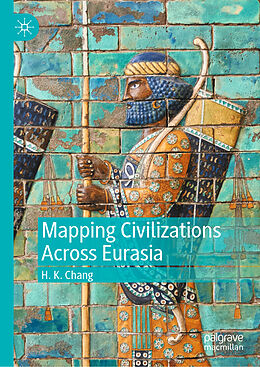 Livre Relié Mapping Civilizations Across Eurasia de H. K. Chang