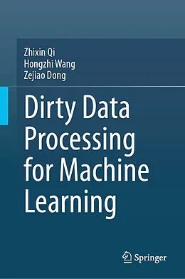 E-Book (pdf) Dirty Data Processing for Machine Learning von Zhixin Qi, Hongzhi Wang, Zejiao Dong