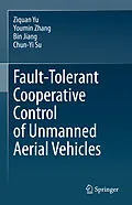 E-Book (pdf) Fault-Tolerant Cooperative Control of Unmanned Aerial Vehicles von Ziquan Yu, Youmin Zhang, Bin Jiang