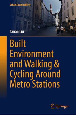 Livre Relié Built Environment and Walking & Cycling Around Metro Stations de Yanan Liu