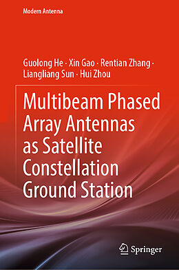 eBook (pdf) Multibeam Phased Array Antennas as Satellite Constellation Ground Station de Guolong He, Xin Gao, Rentian Zhang