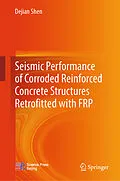 E-Book (pdf) Seismic Performance of Corroded Reinforced Concrete Structures Retrofitted with FRP von Dejian Shen