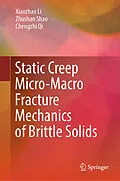 E-Book (pdf) Static Creep Micro-Macro Fracture Mechanics of Brittle Solids von Xiaozhao Li, Zhushan Shao, Chengzhi Qi