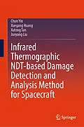 E-Book (pdf) Infrared Thermographic NDT-based Damage Detection and Analysis Method for Spacecraft von Chun Yin, Xuegang Huang, Xutong Tan