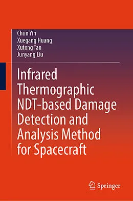 E-Book (pdf) Infrared Thermographic NDT-based Damage Detection and Analysis Method for Spacecraft von Chun Yin, Xuegang Huang, Xutong Tan