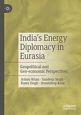 eBook (pdf) India's Energy Diplomacy in Eurasia de Aslam Khan, Sandeep Singh, Bawa Singh