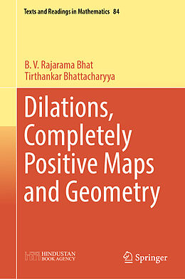 Livre Relié Dilations, Completely Positive Maps and Geometry de Tirthankar Bhattacharyya, B. V. Rajarama Bhat