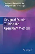 E-Book (pdf) Design of Francis Turbine and OpenFOAM Methods von Zhiwei Guo, Sailesh Chitrakar, Zhongdong Qian