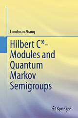 E-Book (pdf) Hilbert C*- Modules and Quantum Markov Semigroups von Lunchuan Zhang
