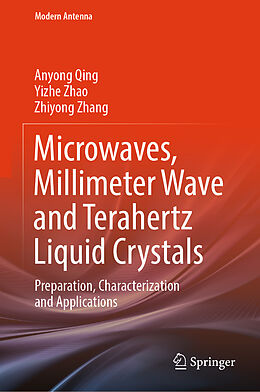 Livre Relié Microwaves, Millimeter Wave and Terahertz Liquid Crystals de Anyong Qing, Zhiyong Zhang, Yizhe Zhao