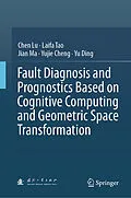 E-Book (pdf) Fault Diagnosis and Prognostics Based on Cognitive Computing and Geometric Space Transformation von Chen Lu, Laifa Tao, Jian Ma
