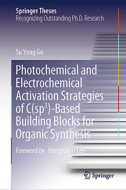 Livre Relié Photochemical and Electrochemical Activation Strategies of C(sp3)-Based Building Blocks for Organic Synthesis de Su Yong Go