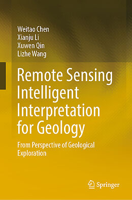 Livre Relié Remote Sensing Intelligent Interpretation for Geology de Weitao Chen, Lizhe Wang, Xuwen Qin