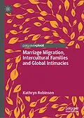 E-Book (pdf) Marriage Migration, Intercultural Families and Global Intimacies von Kathryn Robinson
