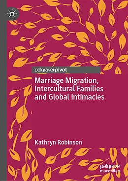 E-Book (pdf) Marriage Migration, Intercultural Families and Global Intimacies von Kathryn Robinson