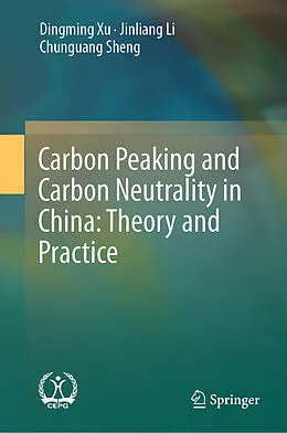 E-Book (pdf) Carbon Peaking and Carbon Neutrality in China: Theory and Practice von Dingming Xu, Jinliang Li, Chunguang Sheng