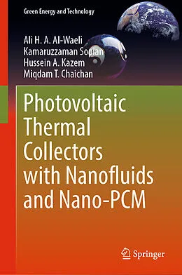 E-Book (pdf) Photovoltaic Thermal Collectors with Nanofluids and Nano-PCM von Ali H. A. Al-Waeli, Kamaruzzaman Sopian, Hussein A. Kazem